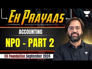 NPO - Part 2 | Accounting | Ek Prayaas | CA Foundation Sep 2024 | CA Rakesh Kalra