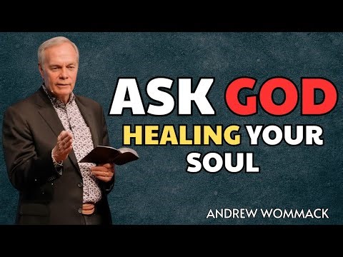 Ask God for Healing | How God Heals Your Soul Through Faith | Paster Andrew Wommack