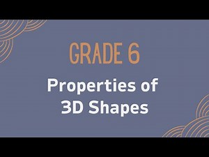 Grade 6: Properties of 3D Shapes