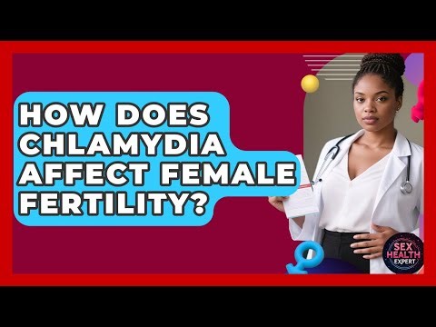 How Does Chlamydia Affect Female Fertility? - Sex Health Expert