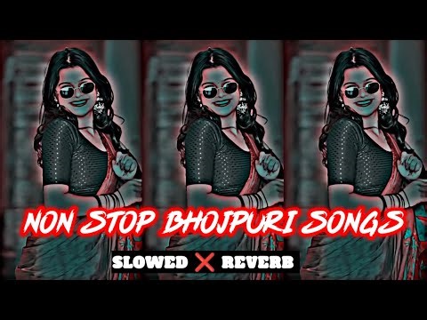 Non stop song | non stop bhojpuri song |Bhojpuri song mashup slowed and | non stop bhojpuri song