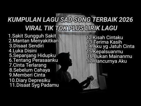 KUMPULAN LAGU SAD SONG TERBAIK 2026 VIRAL TIK TOK PLUS LIRIK LAGU || kumpulan lagu pop galau 2026