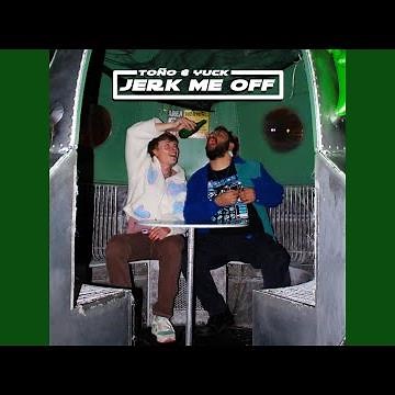 JERK ME OFF
