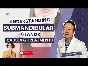 Understanding Submandibular Glands: Causes and Treatments | Dr. Roy Kim