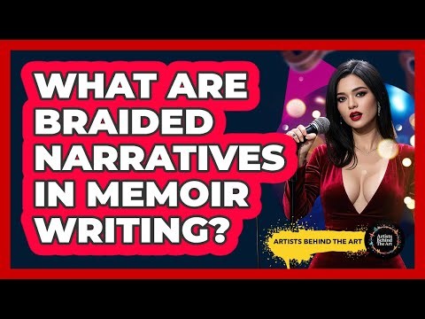 What Are Braided Narratives In Memoir Writing? - Artists Behind the Art