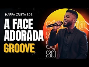 A FACE ADORADA | HARPA CRISTÃ 304 - GROOVE Só Modão Gospel