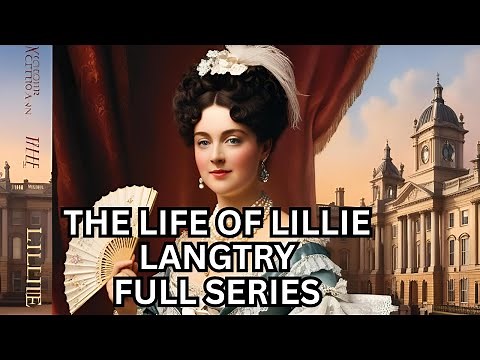 The Life of Lillie Langtry: Royal Mistress, Icon & Actress | FULL SERIES