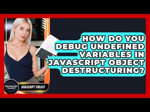 How Do You Debug Undefined Variables In JavaScript Object Destructuring? - JavaScript Toolkit