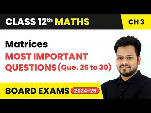 Matrices - Most Important Questions (Que. 26 to 30) | Class 12 Maths Chapter 3 | CBSE 2024-25