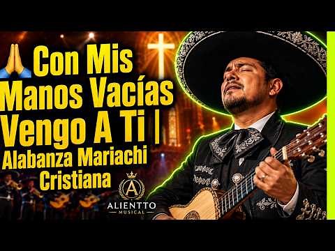 🙌 Mis Manos Vacías | Mariachi Cristiano En Vivo Para Dios