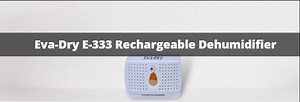 Eva-Dry E-333 Rechargeable Dehumidifier (Review and How to Use it) - Humidifier Experts
