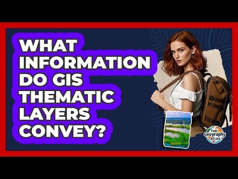 What Information Do GIS Thematic Layers Convey?