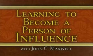 John C  Maxwell  Learning To Become A Person Of Influence Part 3