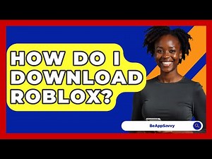 How Do I Download Roblox? - Be App Savvy