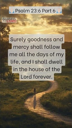 Psalm 23:6: Surely Goodness and Mercy Shall Follow Me