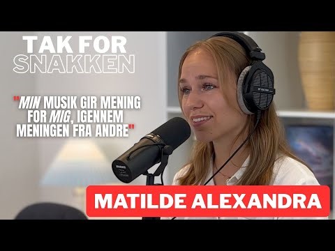 Tak for snakken: Matilde Alexandra | Fra radiovært til selvstændig musiker