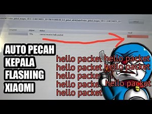 ( Hello packet ) saat melakukan flasing xiaomi dan bikin isi kepala mau pecah 😭😭😭🤧🤕🤕🤕🤕