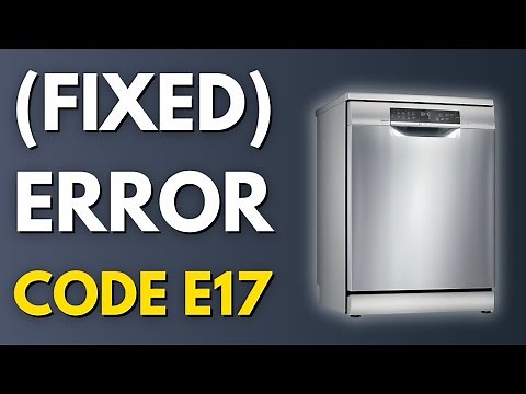 Fix Bosch Dishwasher E17 Error Code (EASY GUIDE)