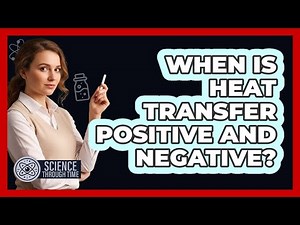 When Is Heat Transfer Positive and Negative?