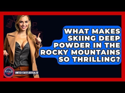 What Makes Skiing Deep Powder In The Rocky Mountains So Thrilling? - United States Revealed