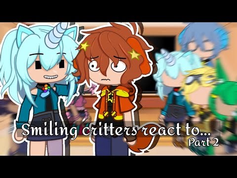 Smiling critters react to.... •| Part 2/ ? |•