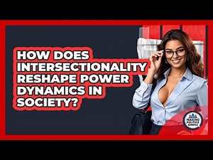 How Does Intersectionality Reshape Power Dynamics In Society? - Making Politics Simple