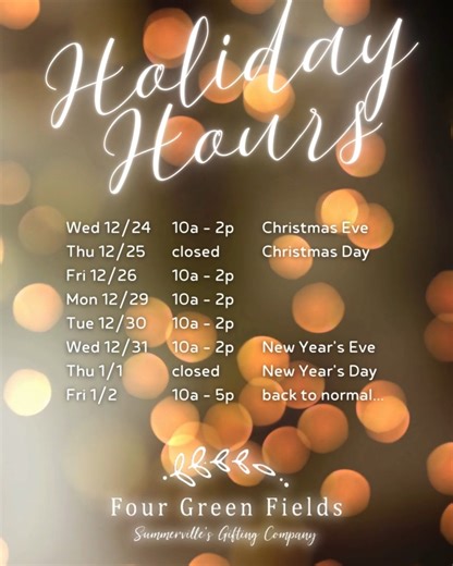 Holiday hours, coming right up 🎄✨ Please take a peek at our schedule so you can plan your visits, shopping, and last-minute stops with ease. We can’t wait to see you this season—thanks for celebrating the holidays with us! | Four Green Fields Summerville