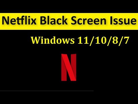 How To Fix Netflix Black Screen Issue Windows 11 / 10 / 8 / 7