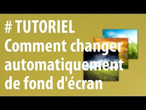 [TUTORIEL] Comment changer de fond d'écran automatiquement