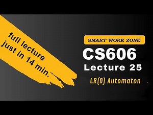 CS606 Lecture 25 | LR(0) Automaton | cs606 lec25 | cs606 short lecture 25 by smart work zone