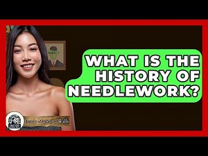 What Is The History Of Needlework? - Inside Museum Walls