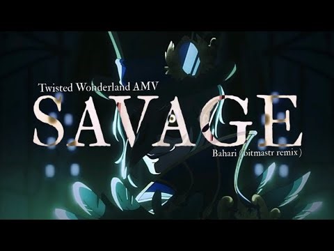 TWISTED WONDERLAND AMV | Savage Bahari
