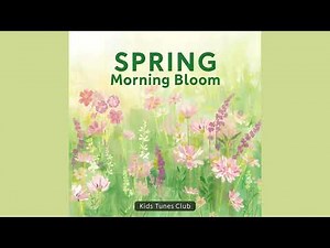 Spring: Morning Bloom 🌸 | Classical Music for Kids: Seasons Edition – Kids Tunes Club