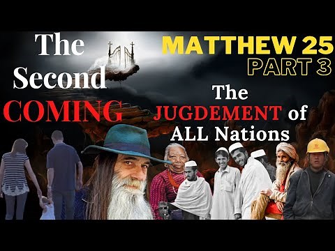 Matthew 25 — Part 3 — The Second Coming of Christ — The Judgement of the Nations