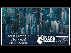 Are We Living in a Dark Age? Bret Speaks with Steve Patterson