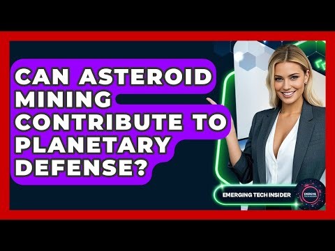 Can Asteroid Mining Contribute To Planetary Defense? - Emerging Tech Insider