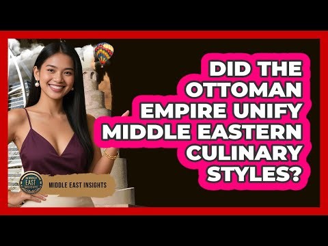 Did The Ottoman Empire Unify Middle Eastern Culinary Styles?