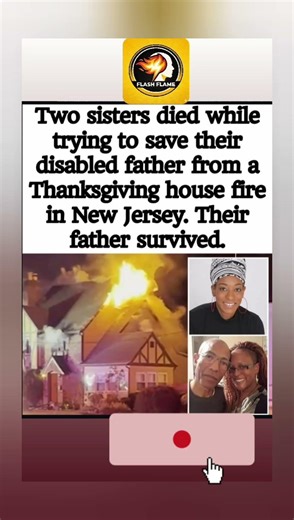 The Ultimate Sacrifice: Sisters Die Saving Disabled Father in NJ Thanksgiving Fire