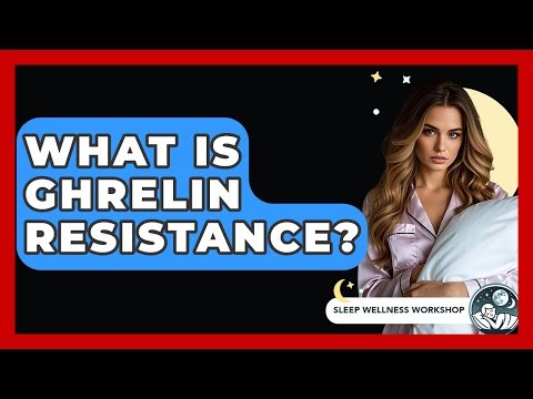 What Is Ghrelin Resistance? - Sleep Wellness Workshop