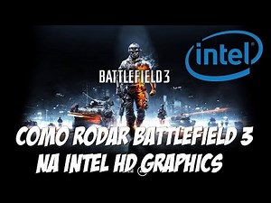 Como rodar Battlefield 3 na Intel HD Graphics ᴴᴰ