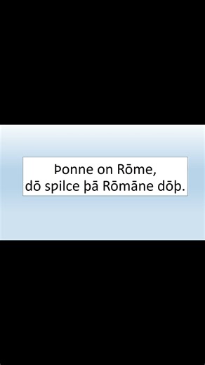 How To Say: "When in Rome, do as the Romans do." in Old English