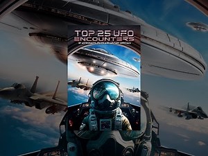 Top 25 UFO Encounters by Astronauts, Pilots and Military Officials