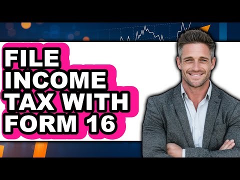 How To File Income Tax With Form 16 - Full Guide