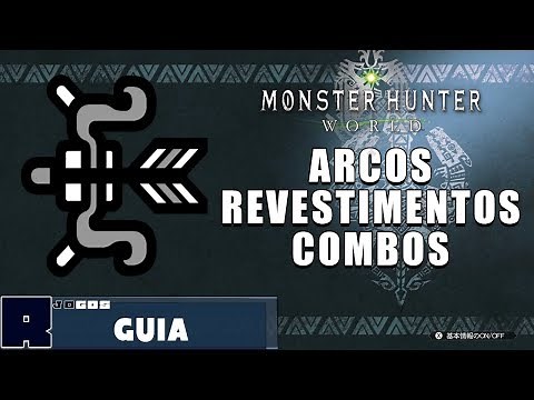 Guia Arcos, revestimentos e combos - Monster Hunter World