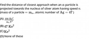 Find the distance of closest approach when an alpha (α) particl... | Filo