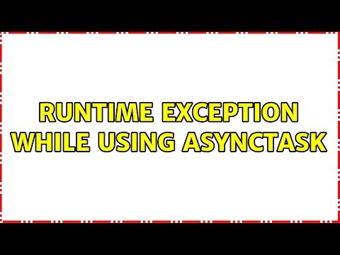 Runtime Exception While using AsyncTask (3 Solutions!!)