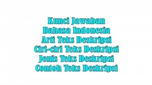 Kunci Jawaban Bahasa Indonesia : Arti Teks Deskripsi & Ciri-ciri Teks Deskripsi & Jenis dan Contoh - Tribunpekanbaru.com