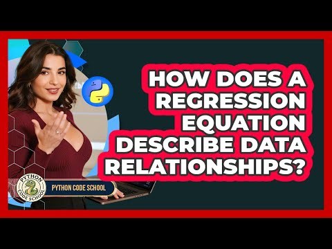 How Does A Regression Equation Describe Data Relationships? - Python Code School
