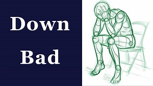 Down Bad | Know Your Meme