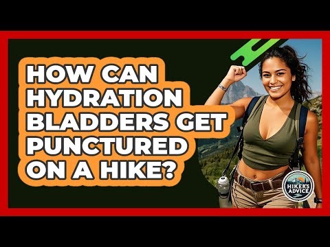 How Can Hydration Bladders Get Punctured On A Hike?